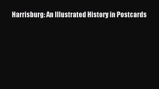 [PDF] Harrisburg: An Illustrated History in Postcards [Download] Full Ebook