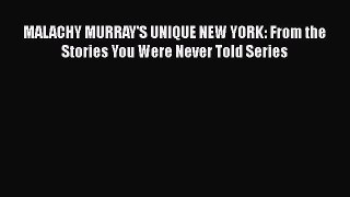 [PDF] MALACHY MURRAY'S UNIQUE NEW YORK: From the Stories You Were Never Told Series [Download]
