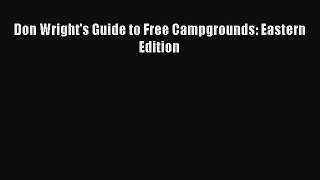 [PDF] Don Wright's Guide to Free Campgrounds: Eastern Edition [Download] Full Ebook