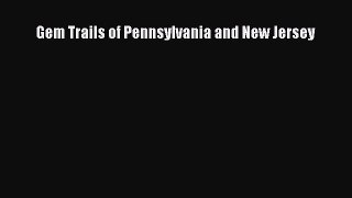 [PDF] Gem Trails of Pennsylvania and New Jersey [Read] Full Ebook