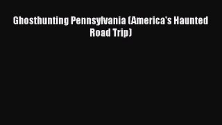 [PDF] Ghosthunting Pennsylvania (America's Haunted Road Trip) [Read] Online