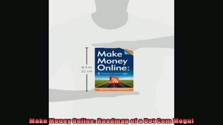 Make Money Online Roadmap of a Dot Com Mogul