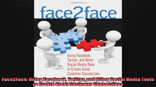 Face2Face Using Facebook Twitter and Other Social Media Tools to Create Great Customer