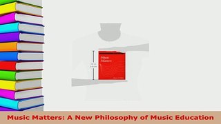Download  Music Matters A New Philosophy of Music Education Download Online