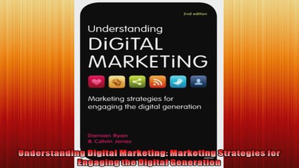 Understanding Digital Marketing Marketing Strategies for Engaging the Digital Generation