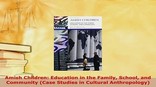 Download  Amish Children Education in the Family School and Community Case Studies in Cultural PDF Online