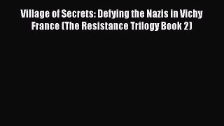 [PDF] Village of Secrets: Defying the Nazis in Vichy France (The Resistance Trilogy Book 2)