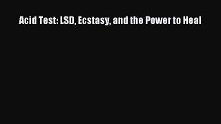 [PDF] Acid Test: LSD Ecstasy and the Power to Heal [Download] Online