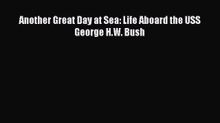 [PDF] Another Great Day at Sea: Life Aboard the USS George H.W. Bush [Download] Full Ebook