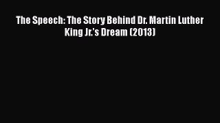 [PDF] The Speech: The Story Behind Dr. Martin Luther King Jr.’s Dream (2013) [Download] Full