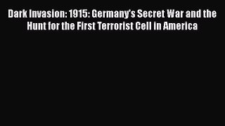[PDF] Dark Invasion: 1915: Germany's Secret War and the Hunt for the First Terrorist Cell in