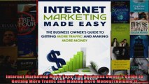 Internet Marketing Made Easy The Business Owners Guide to Getting More Traffic and