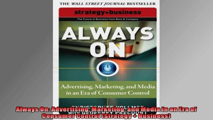 Always On Advertising Marketing and Media in an Era of Consumer Control Strategy