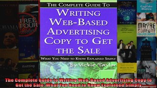 The Complete Guide to Writing WebBased Advertising Copy to Get the Sale What You Need to
