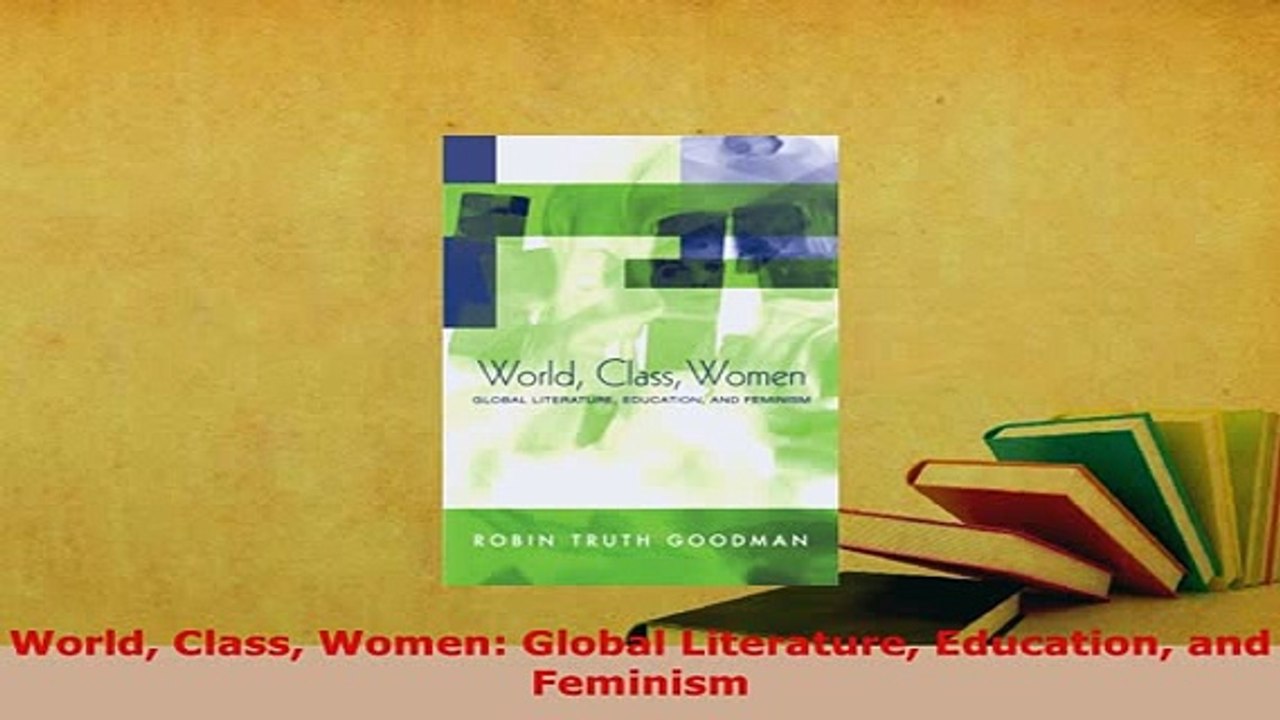 PDF  World Class Women Global Literature Education and Feminism Free Books