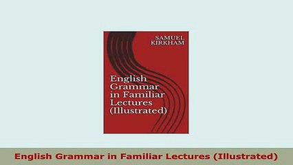 Download  English Grammar in Familiar Lectures Illustrated PDF Full Ebook