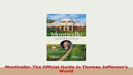 PDF  Monticello The Official Guide to Thomas Jeffersons World Read Full Ebook