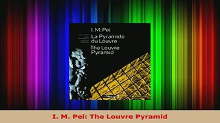 Download  I M Pei The Louvre Pyramid Read Online