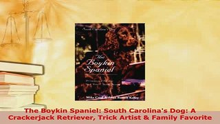 PDF  The Boykin Spaniel South Carolinas Dog A Crackerjack Retriever Trick Artist  Family Free Books
