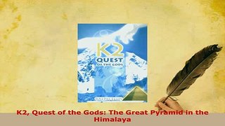 PDF  K2 Quest of the Gods The Great Pyramid in the Himalaya Read Full Ebook