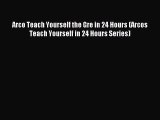 Read Arco Teach Yourself the Gre in 24 Hours (Arcos Teach Yourself in 24 Hours Series) Ebook
