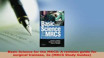 Download  Basic Science for the MRCS A revision guide for surgical trainees 2e MRCS Study Guides Download Full Ebook