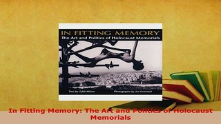 Download  In Fitting Memory The Art and Politics of Holocaust Memorials Read Online