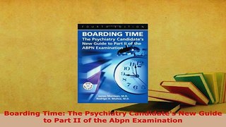 PDF  Boarding Time The Psychiatry Candidates New Guide to Part II of the Abpn Examination PDF Book Free