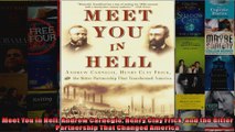 Meet You in Hell Andrew Carnegie Henry Clay Frick and the Bitter Partnership That Changed