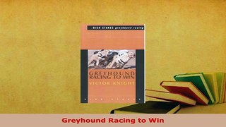 Download  Greyhound Racing to Win Read Online