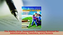 Download  The Battle Over Homework Common Ground for Administrators Teachers and Parents Free Books