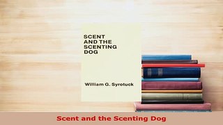 Download  Scent and the Scenting Dog Ebook