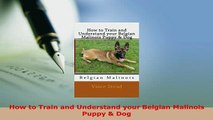 Download  How to Train and Understand your Belgian Malinois Puppy  Dog Read Online