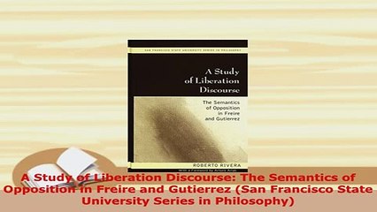Download  A Study of Liberation Discourse The Semantics of Opposition in Freire and Gutierrez San Read Online
