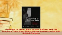 PDF  Listening to Urban Kids School Reform and the Teachers They Want Suny Series Read Online