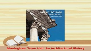 Download  Birmingham Town Hall An Architectural History Read Online
