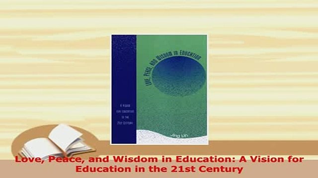 Download Love Peace and Wisdom in Education A Vision for Education in the 21st Century Download Full Ebook