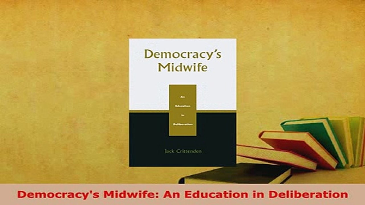 PDF  Democracys Midwife An Education in Deliberation Read Full Ebook