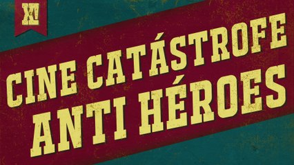 Cine catástrofe y anti héroes | XPOILERS!