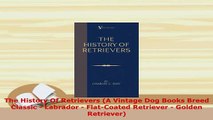 Download  The History Of Retrievers A Vintage Dog Books Breed Classic  Labrador  FlatCoated Ebook