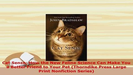 Download  Cat Sense How the New Feline Science Can Make You a Better Friend to Your Pet Thorndike PDF Online