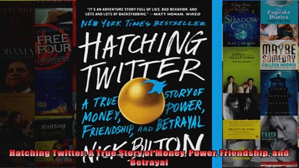 Hatching Twitter A True Story of Money Power Friendship and Betrayal