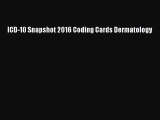 PDF ICD-10 Snapshot 2016 Coding Cards Dermatology  EBook