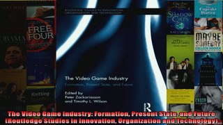The Video Game Industry Formation Present State and Future Routledge Studies in