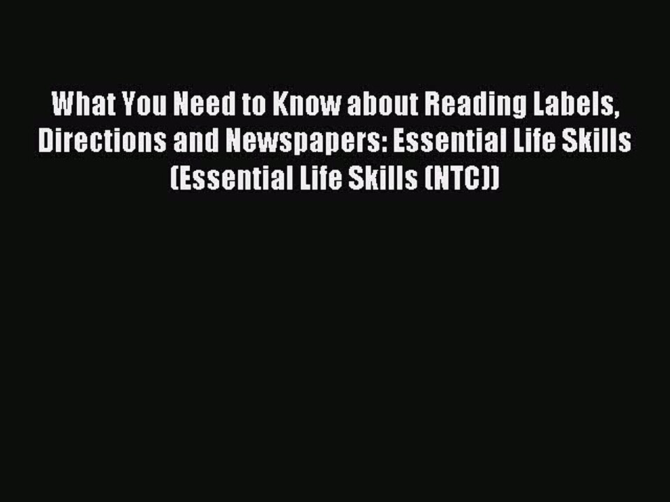 Read What You Need to Know about Reading Labels Directions and Newspapers: Essential Life Skills