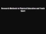 Read Research Methods in Physical Education and Youth Sport Ebook Free