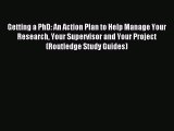 Read Getting a PhD: An Action Plan to Help Manage Your Research Your Supervisor and Your Project
