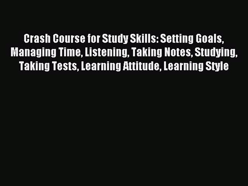 Read Crash Course for Study Skills: Setting Goals Managing Time Listening Taking Notes Studying