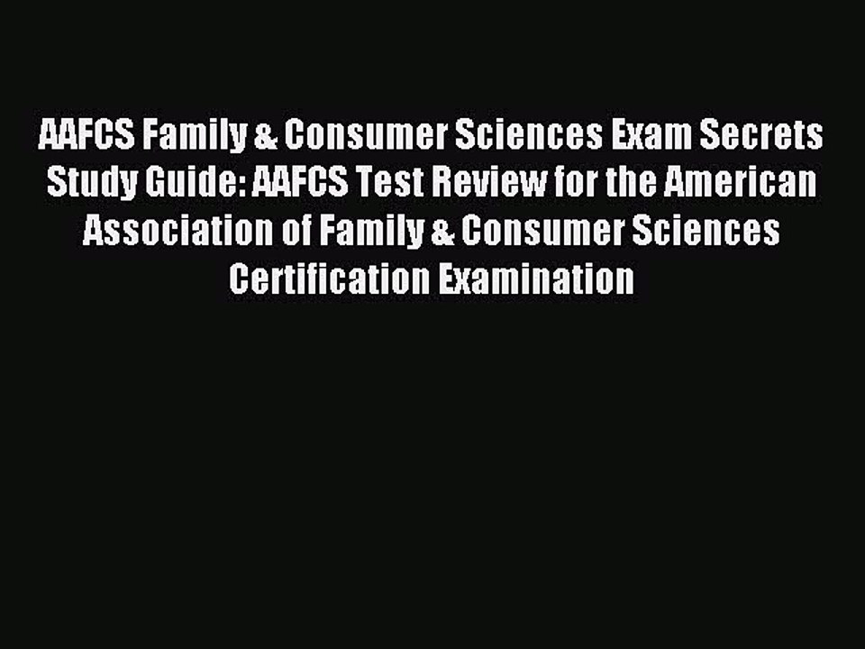 Read AAFCS Family & Consumer Sciences Exam Secrets Study Guide: AAFCS Test Review for the American