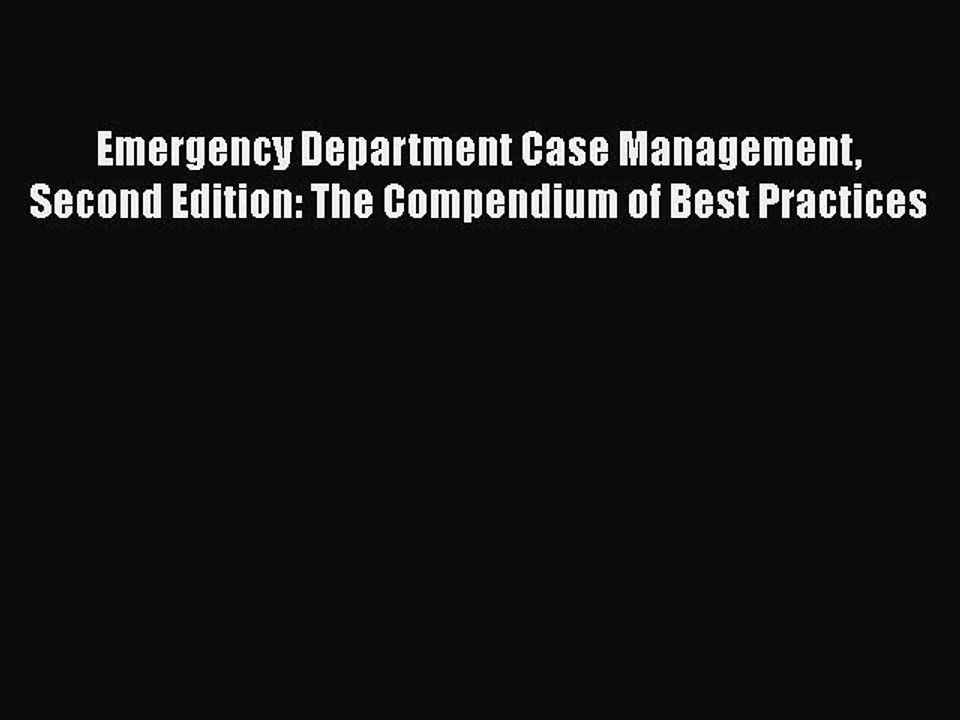 Download Emergency Department Case Management Second Edition: The Compendium of Best Practices
